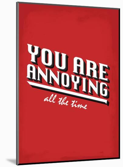 You Are Annoying All The Time - Tommy Human Cartoon Print-Tommy Human-Mounted Art Print