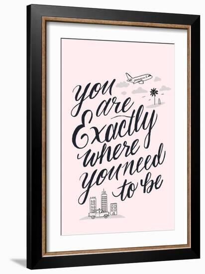 You Are Exactly Where You Need To Be-Ashley Santoro-Framed Giclee Print