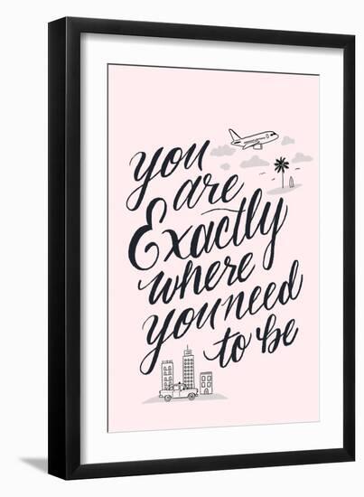 You Are Exactly Where You Need To Be-Ashley Santoro-Framed Giclee Print