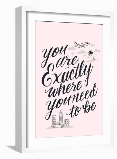 You Are Exactly Where You Need To Be-Ashley Santoro-Framed Giclee Print