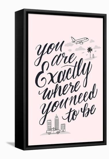 You Are Exactly Where You Need To Be-Ashley Santoro-Framed Premier Image Canvas