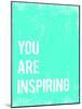 You are Inspiring-Kindred Sol Collective-Mounted Art Print