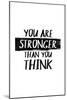 You Are Stronger Than You Think-null-Mounted Art Print