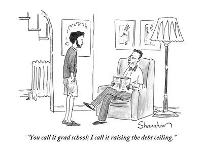 You Call It Grad School I Call It Raising The Debt Ceiling New Yorker Cartoon Premium Giclee Print By Danny Shanahan Art Com