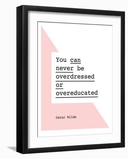 You Can Never Be Overdressed or Overeducated Oscar Wilde-Brett Wilson-Framed Art Print