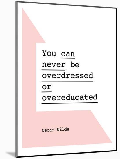 You Can Never Be Overdressed or Overeducated Oscar Wilde-Brett Wilson-Mounted Art Print