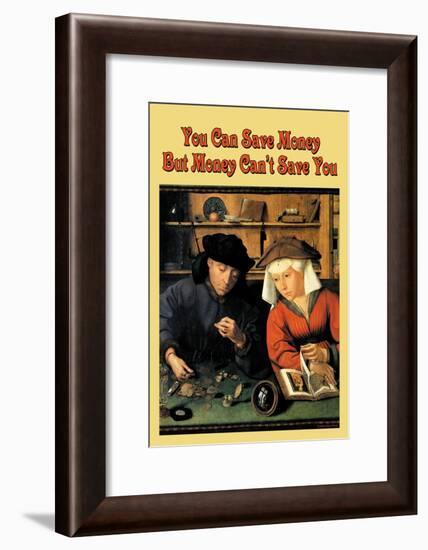 You Can Save Money, But Money Can't Save You-null-Framed Art Print