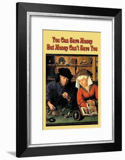 You Can Save Money, But Money Can't Save You-null-Framed Art Print