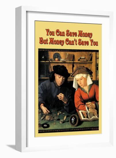 You Can Save Money, But Money Can't Save You-null-Framed Art Print