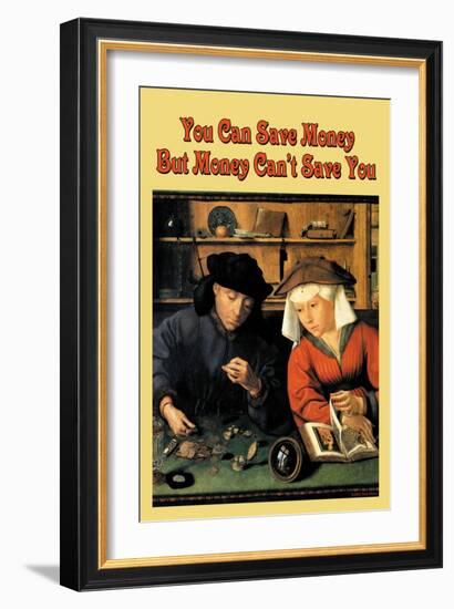 You Can Save Money, But Money Can't Save You-null-Framed Art Print