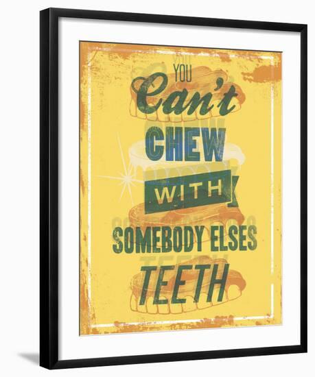 You Can’t Chew with Somebody Elses Teeth-Luke Stockdale-Framed Art Print