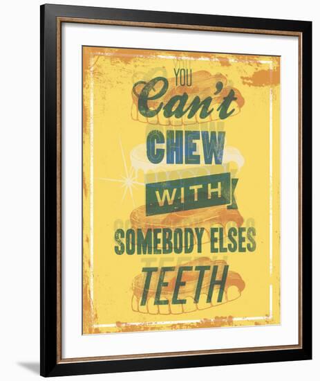 You Can’t Chew with Somebody Elses Teeth-Luke Stockdale-Framed Art Print