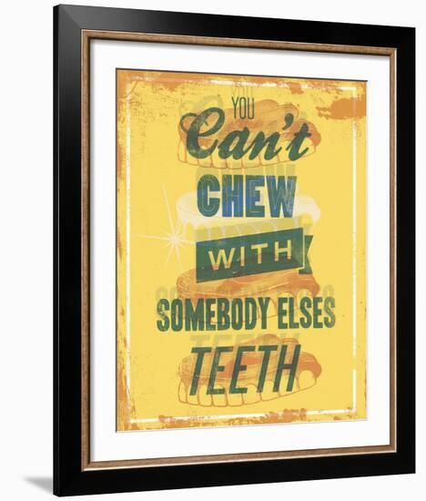 You Can’t Chew with Somebody Elses Teeth-Luke Stockdale-Framed Art Print