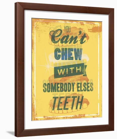 You Can’t Chew with Somebody Elses Teeth-Luke Stockdale-Framed Art Print