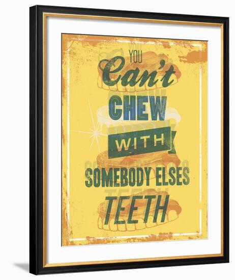 You Can’t Chew with Somebody Elses Teeth-Luke Stockdale-Framed Art Print