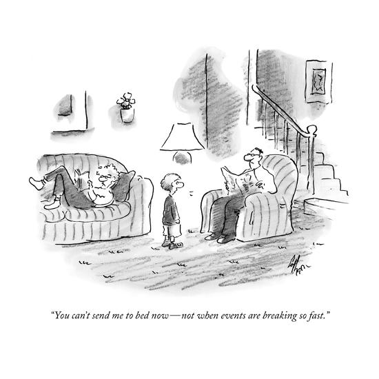 You Can T Send Me To Bed Now Not When Events Are Breaking So Fast New Yorker Cartoon Premium Giclee Print Frank Cotham Art Com You Can T Send Me To Bed Now Not When Events Are Breaking So Fast New Yorker Cartoon Premium Giclee Print Frank Cotham Art Com