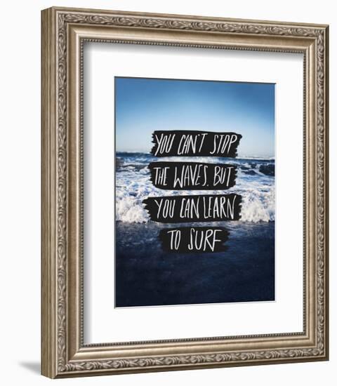 You Can’t Stop The Waves, But You Can Learn To Surf-Leah Flores-Framed Giclee Print