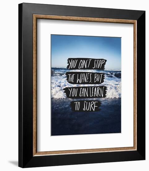 You Can’t Stop The Waves, But You Can Learn To Surf-Leah Flores-Framed Art Print