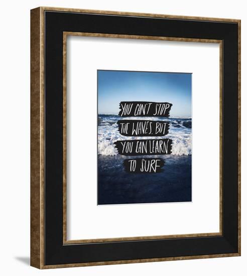 You Can’t Stop The Waves, But You Can Learn To Surf-Leah Flores-Framed Art Print