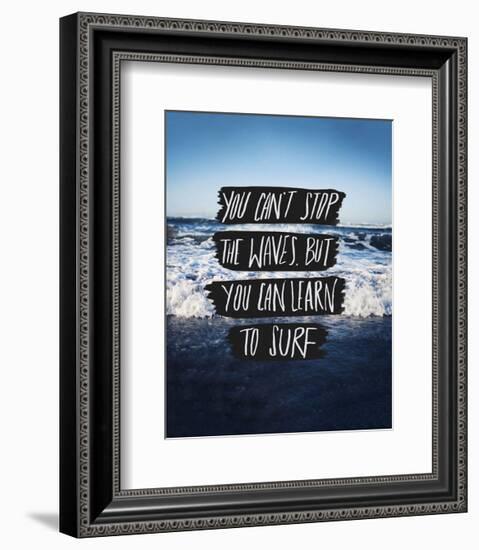 You Can’t Stop The Waves, But You Can Learn To Surf-Leah Flores-Framed Art Print