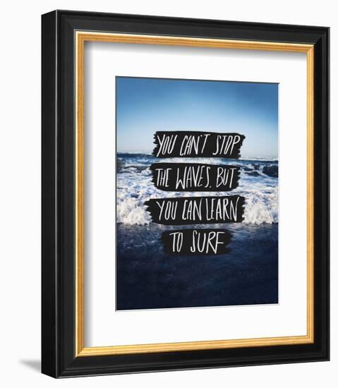 You Can’t Stop The Waves, But You Can Learn To Surf-Leah Flores-Framed Art Print