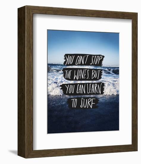 You Can’t Stop The Waves, But You Can Learn To Surf-Leah Flores-Framed Art Print