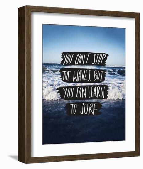 You Can’t Stop The Waves, But You Can Learn To Surf-Leah Flores-Framed Art Print