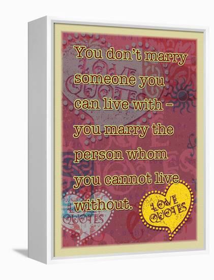 You Don’T Marry Someone-Cathy Cute-Framed Premier Image Canvas