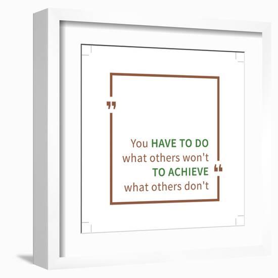 You Have to Do What Others Won't to Achieve What Others Don't. Inspirational Saying. Motivational Q-AleksOrel-Framed Art Print