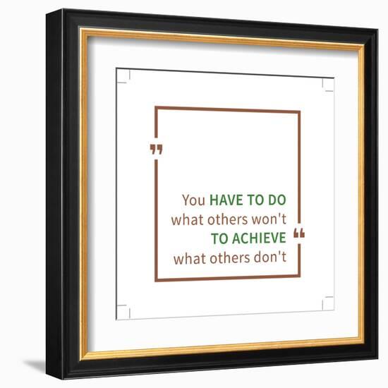 You Have to Do What Others Won't to Achieve What Others Don't. Inspirational Saying. Motivational Q-AleksOrel-Framed Art Print