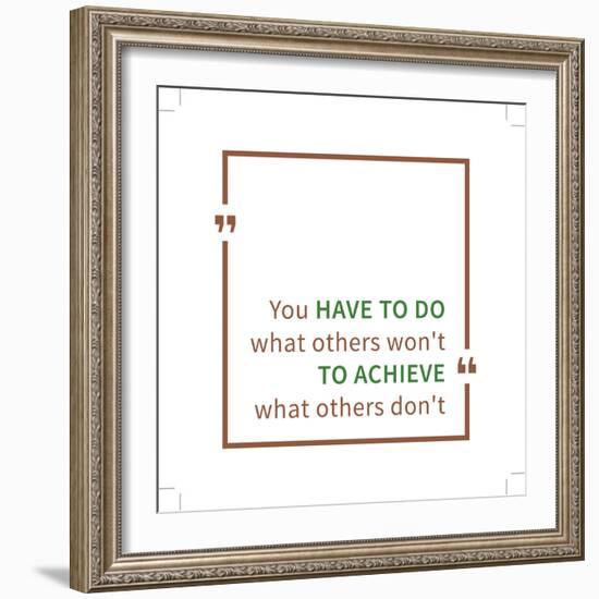 You Have to Do What Others Won't to Achieve What Others Don't. Inspirational Saying. Motivational Q-AleksOrel-Framed Premium Giclee Print