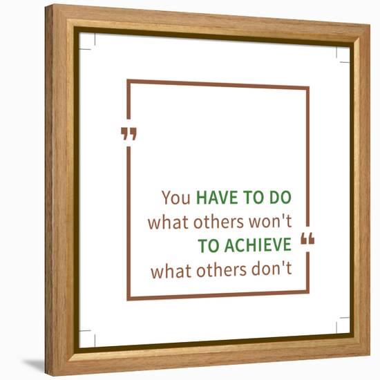 You Have to Do What Others Won't to Achieve What Others Don't. Inspirational Saying. Motivational Q-AleksOrel-Framed Stretched Canvas