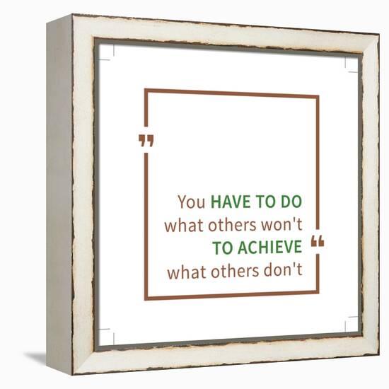 You Have to Do What Others Won't to Achieve What Others Don't. Inspirational Saying. Motivational Q-AleksOrel-Framed Stretched Canvas