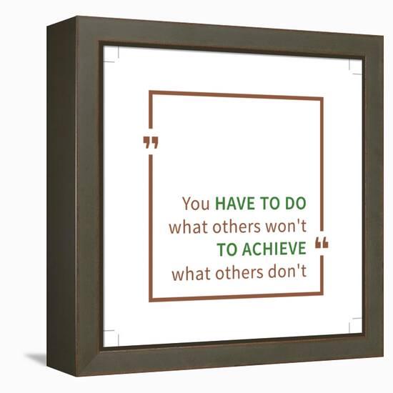 You Have to Do What Others Won't to Achieve What Others Don't. Inspirational Saying. Motivational Q-AleksOrel-Framed Stretched Canvas