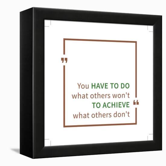 You Have to Do What Others Won't to Achieve What Others Don't. Inspirational Saying. Motivational Q-AleksOrel-Framed Stretched Canvas