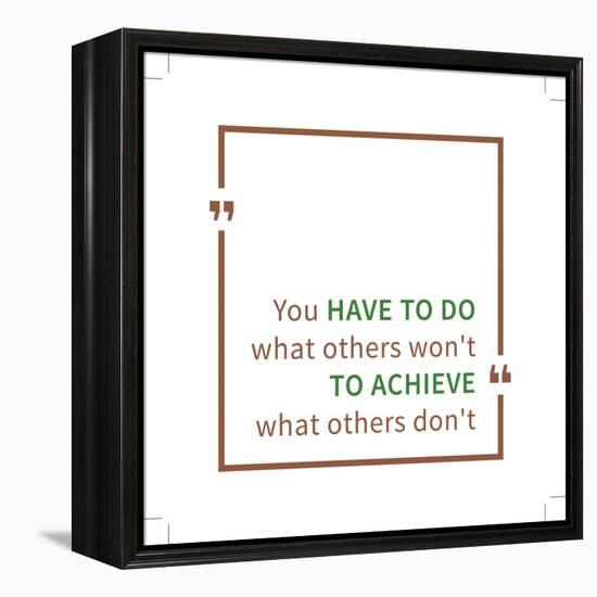 You Have to Do What Others Won't to Achieve What Others Don't. Inspirational Saying. Motivational Q-AleksOrel-Framed Stretched Canvas