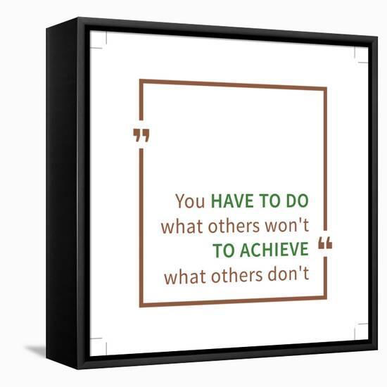 You Have to Do What Others Won't to Achieve What Others Don't. Inspirational Saying. Motivational Q-AleksOrel-Framed Stretched Canvas