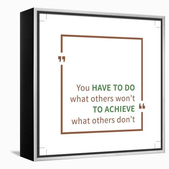 You Have to Do What Others Won't to Achieve What Others Don't. Inspirational Saying. Motivational Q-AleksOrel-Framed Stretched Canvas