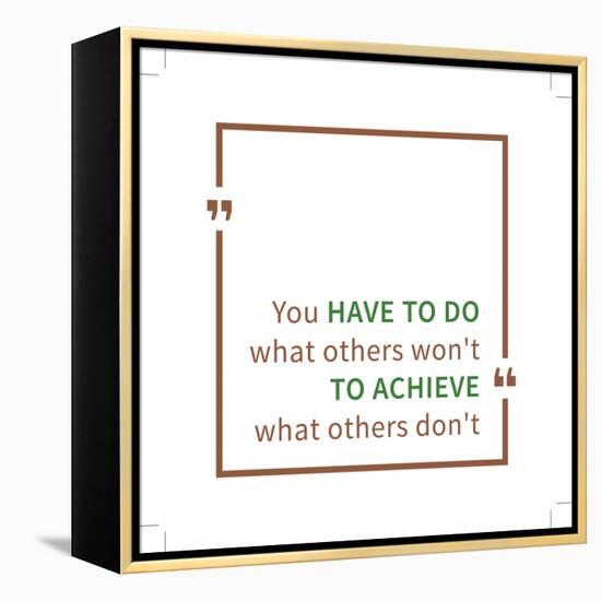 You Have to Do What Others Won't to Achieve What Others Don't. Inspirational Saying. Motivational Q-AleksOrel-Framed Stretched Canvas