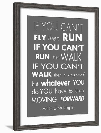 You Have to Keep Moving Forward -Martin Luther King Jr.-Veruca Salt-Framed Art Print