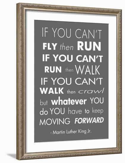 You Have to Keep Moving Forward -Martin Luther King Jr.-Veruca Salt-Framed Art Print