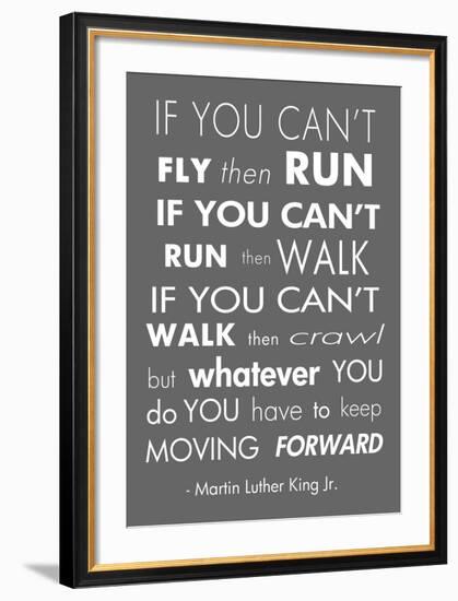 You Have to Keep Moving Forward -Martin Luther King Jr.-Veruca Salt-Framed Art Print