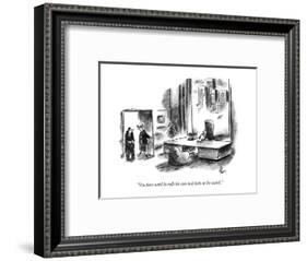 "You have until he rolls his eyes and looks at his watch." - New Yorker Cartoon-Frank Cotham-Framed Premium Giclee Print