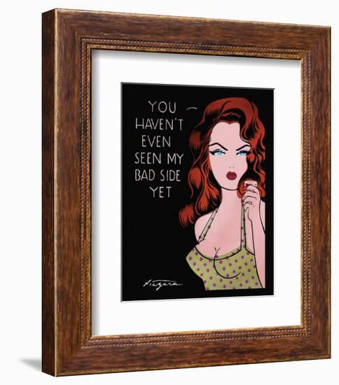 You Haven't Even Seen My Bad Side Yet-Niagara-Framed Art Print