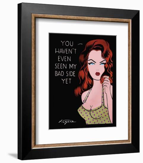 You Haven't Even Seen My Bad Side Yet-Niagara-Framed Art Print