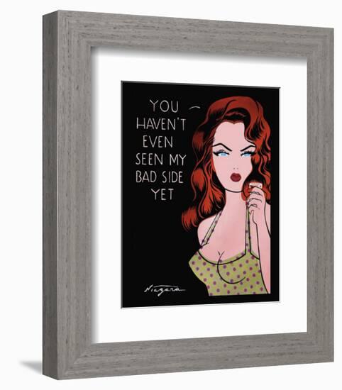 You Haven't Even Seen My Bad Side Yet-Niagara-Framed Art Print