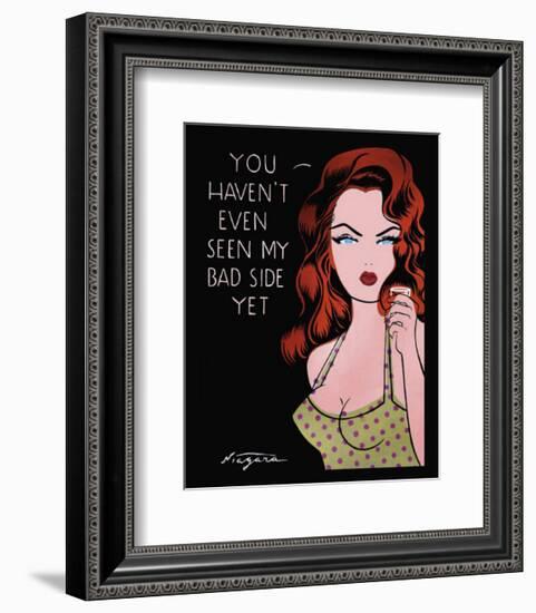 You Haven't Even Seen My Bad Side Yet-Niagara-Framed Art Print