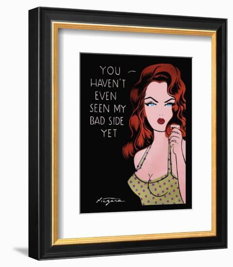 You Haven't Even Seen My Bad Side Yet-Niagara-Framed Art Print