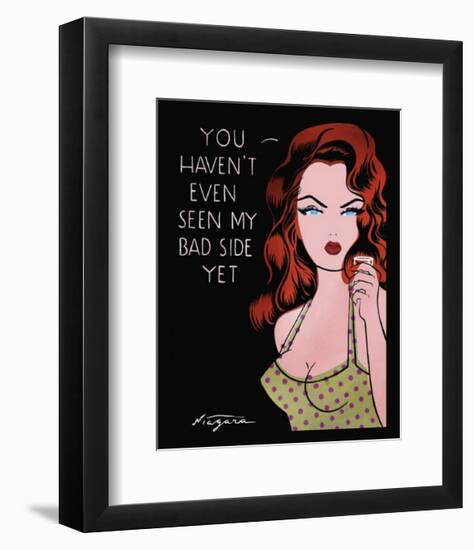 You Haven't Even Seen My Bad Side Yet-Niagara-Framed Art Print