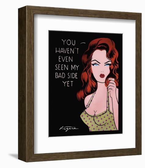 You Haven't Even Seen My Bad Side Yet-Niagara-Framed Art Print